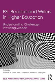 ESL Readers and Writers in Higher Education (Understanding Challenges, Providing Support) by Norman W. Evans, Neil J Anderson, William G. Eggington, 9781138791718
