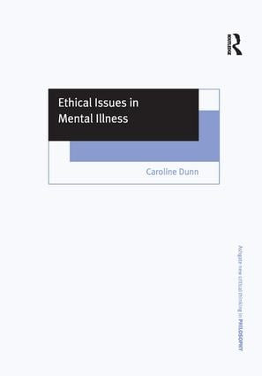 Ethical Issues in Mental Illness by Caroline Dunn, 9781138269149