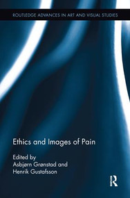 Ethics and Images of Pain by Asbjørn Grønstad, Henrik Gustafsson, 9781138243309