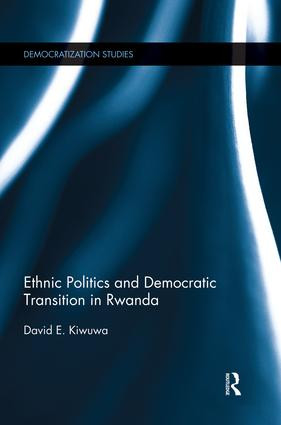 Ethnic Politics and Democratic Transition in Rwanda by David Kiwuwa, 9781138822146