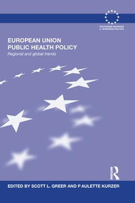 European Union Public Health Policy (Regional and global trends) by Scott Greer, Paulette Kurzer, 9781138686113