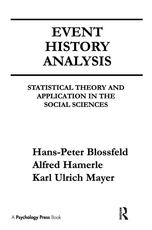 Event History Analysis (Statistical theory and Application in the Social Sciences) by Hans-Peter Blossfeld, Alfred Hamerle, Karl Ulrich Mayer, 9781138969179