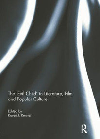 The 'Evil Child' in Literature, Film and Popular Culture by Karen J. Renner, 9781138841819