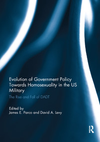 Evolution of Government Policy Towards Homosexuality in the US Military (The Rise and Fall of DADT) - 9781138377684 by James Parco, David Levy, 9781138377684