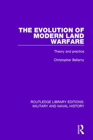 The Evolution of Modern Land Warfare (Theory and Practice) by Christopher Bellamy, 9781138919365