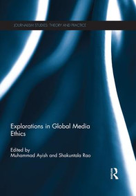 Explorations in Global Media Ethics by Muhammad Ayish, Shakuntala Rao, 9781138677333