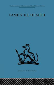 Family Ill Health (An investigation in general practice) by Robert Kellner, 9781138875869