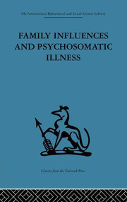 Family Influences and Psychosomatic Illness (An inquiry into the social and psychological background of duodenal ulcer) by E. M. Goldberg, 9781138875852
