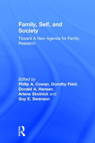 Family, Self, and Society (Toward A New Agenda for Family Research) by Philip A. Cowan, Dorothy Field, Donald A. Hansen, Arlene Skolnick, Guy E. Swanson, 9781138969612