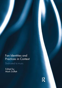 Fan Identities and Practices in Context (Dedicated to Music) by Mark Duffett, 9781138305359