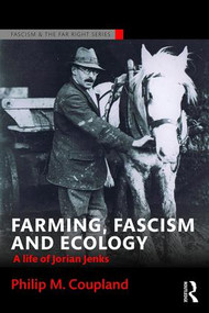 Farming, Fascism and Ecology (A life of Jorian Jenks) by Philip Coupland, 9781138688629
