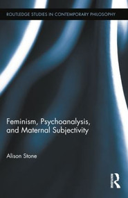 Feminism, Psychoanalysis, and Maternal Subjectivity by Alison Stone, 9781138788183