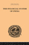 The Financial Systems of India by Gyan Chand, 9781138862159