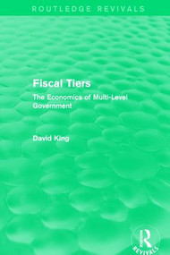 Fiscal Tiers (Routledge Revivals) (The Economics of Multi-Level Government) - 9781138648135 by David King, 9781138648135
