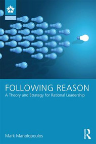 Following Reason (A Theory and Strategy for Rational Leadership) - 9781138650589 by Mark Manolopoulos, 9781138650589