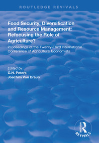 Food Security, Diversification and Resource Management: Refocusing the Role of Agriculture? by G.H. Peters, Joachim von Braun, 9781138313958