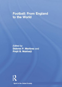 Football: From England to the World by Dolores Martinez, Projit B. Mukharji, 9781138883536