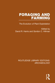 Foraging and Farming (The Evolution of Plant Exploitation) by David R. Harris, Gordon C. Hillman, 9781138817906