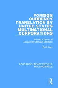 Foreign Currency Translation by United States Multinational Corporations (Toward a Theory of Accounting Standard Selection) - 9781138281004 by Dahli Gray, 9781138281004