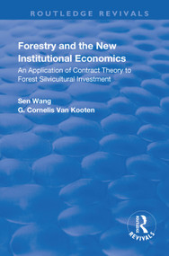 Forestry and the New Institutional Economics (An Application of Contract Theory to Forest Silvicultural Investment) by Sen Wang, G. Cornelis van Kooten, 9781138733848