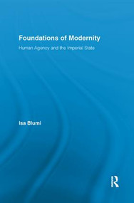 Foundations of Modernity (Human Agency and the Imperial State) by Isa Blumi, 9781138306974