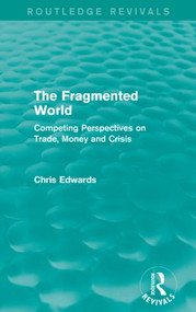 The Fragmented World (Competing Perspectives on Trade, Money and Crisis) by Chris Edwards, 9781138926271