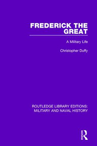 Frederick the Great (A Military Life) by Christopher Duffy, 9781138924727