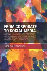 From Corporate to Social Media (Critical Perspectives on Corporate Social Responsibility in Media and Communication Industries) by Marisol Sandoval, 9781138917941