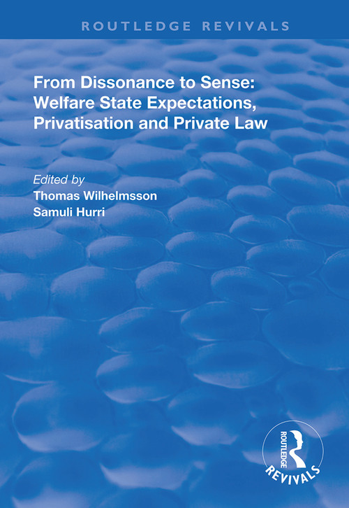 From Dissonance to Sense (Welfare State Expectations, Privatisation and Private Law) by Thomas Wilhelmsson, Samuli Hurri, 9781138340992