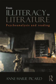 From Illiteracy to Literature (Psychoanalysis and Reading) by Anne-Marie Picard, 9781138796034