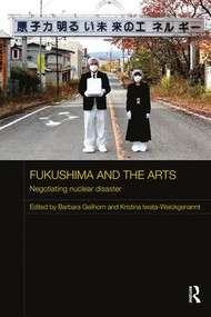 Fukushima and the Arts (Negotiating Nuclear Disaster) - 9781138606708 by Barbara Geilhorn, Kristina Iwata-Weickgenannt, 9781138606708