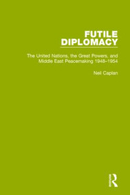 Futile Diplomacy, Volume 3 (The United Nations, the Great Powers and Middle East Peacemaking, 1948-1954) by Neil Caplan, 9781138907546