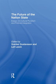The Future of the Nation-State (Essays on Cultural Pluralism and Political Integration) by Sverker Gustavsson, Leif Lewin, 9781138874343