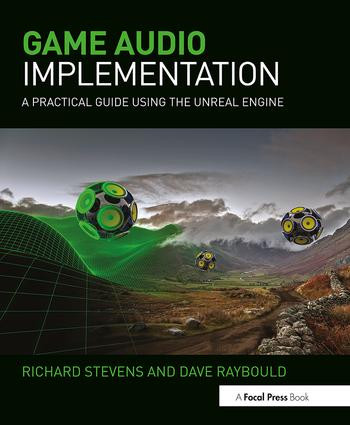 Game Audio Implementation (A Practical Guide Using the Unreal Engine) by Richard Stevens, 9781138777248