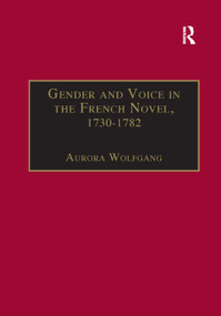Gender and Voice in the French Novel, 1730-1782 by Aurora Wolfgang, 9781138378803