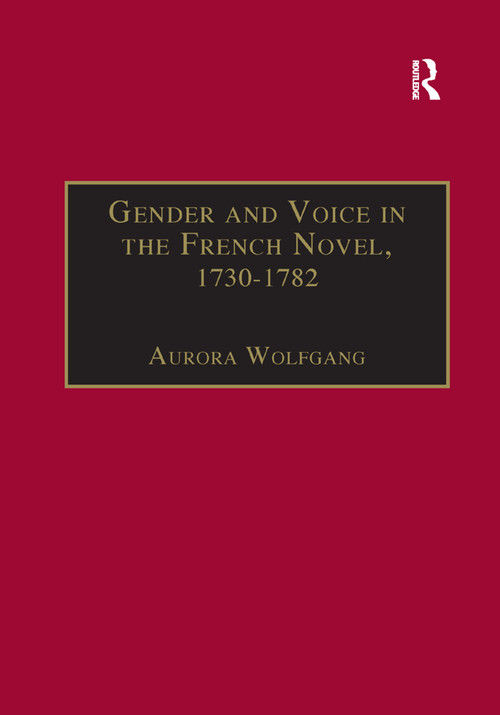 Gender and Voice in the French Novel, 1730-1782 by Aurora Wolfgang, 9781138378803