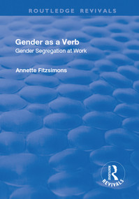 Gender as a Verb (Gender Segregation at Work) by Annette Fitzsimons, 9781138729827