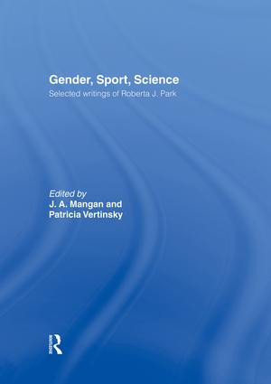 Gender, Sport, Science (Selected writings of Roberta J. Park) by J. A. Mangan, Patricia Vertinsky, 9781138880443
