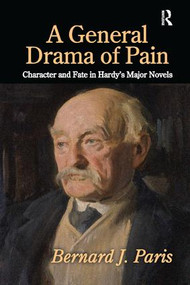 A General Drama of Pain (Character and Fate in Hardy's Major Novels) by Bernard J. Paris, 9781138507197