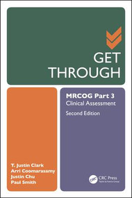 Get Through MRCOG Part 3 (Clinical Assessment, Second Edition) by T. Justin Clark, Arri Coomarasamy, Justin Chu, Paul Smith, 9781138498464