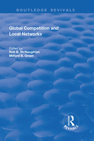 Global Competition and Local Networks - 9781138716797 by Rod B. McNaughton, Milford B. Green, 9781138716797