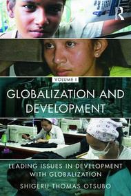 Globalization and Development Volume I (Leading issues in development with globalization) by Shigeru Thomas Otsubo, 9781138781542