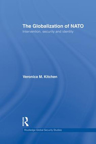 The Globalization of NATO (Intervention, Security and Identity) by Veronica M. Kitchen, 9781138831896