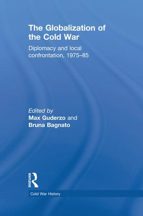 The Globalization of the Cold War (Diplomacy and Local Confrontation, 1975-85) by Max Guderzo, Bruna Bagnato, 9781138819658