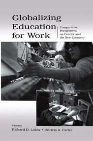 Globalizing Education for Work (Comparative Perspectives on Gender and the New Economy) by Richard D. Lakes, Patricia A. Carter, 9781138866843
