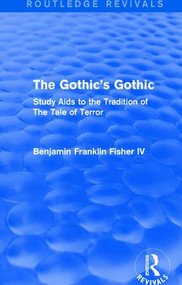 The Gothic's Gothic (Routledge Revivals) (Study Aids to the Tradition of The Tale of Terror) by Benjamin Franklin Fisher IV, 9781138671492