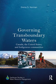 Governing Transboundary Waters (Canada, the United States, and Indigenous Communities) by Emma S. Norman, 9781138706484