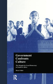 Government Confronts Culture (The Struggle for Local Democracy in Southern Africa) by Bruce Fuller, 9781138975392