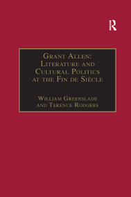 Grant Allen (Literature and Cultural Politics at the Fin de Siècle) by Terence Rodgers, William Greenslade, 9781138378216