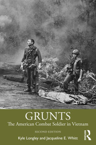 Grunts (The American Combat Soldier in Vietnam) by Kyle Longley, Jacqueline Whitt, 9781138632752